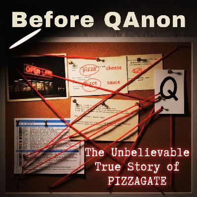 Before QAnon: The Unbelievable True Story of PIZZAGATE Before QAnon: The Unbelievable True Story of PIZZAGATE