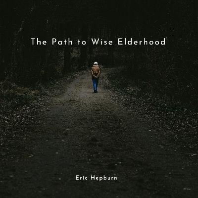 The Path to Wise Elderhood (Dec 14, 25) The Path to Wise Elderhood (Dec 14, 25)