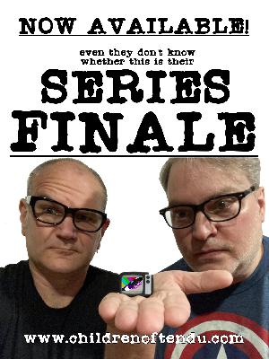 IS THIS OUR SERIES FINALE? IS THIS OUR SERIES FINALE?