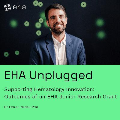 Supporting Hematology Innovation: Outcomes of an EHA Junior Research Grant (with Dr Ferran Nadeu Prat)