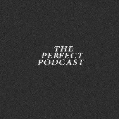 The Pefect Podcast #2 Who Did it?