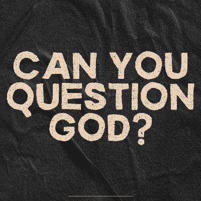Can We Question God?