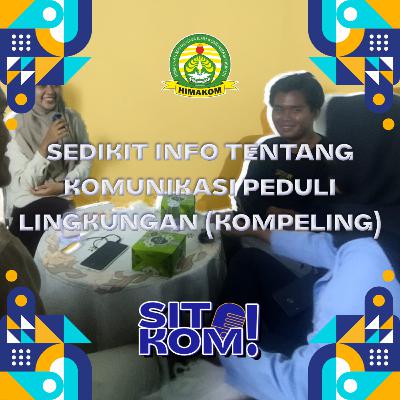 SITKom - Sedikit Info Tentang Komunikasi Peduli Lingkungan ( KOMPELING)
