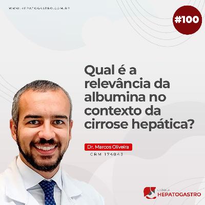 #100 - Qual é a relevância da albumina no contexto da cirrose hepática?
