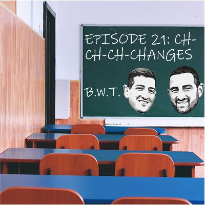 Episode 21: Ch-Ch-Ch-Changes