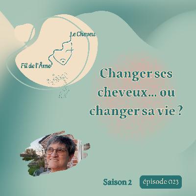 Changer ses cheveux ou changer sa vie ? Changer ses cheveux ou changer sa vie ?
