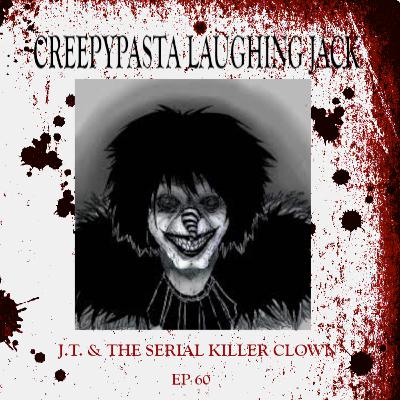 60: Creepypasta Laughing Jack - J.T. & The Serial Killer Clown