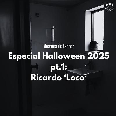 Especial de Halloween parte 1: Ricardo 'Loco' - Viernes de terror