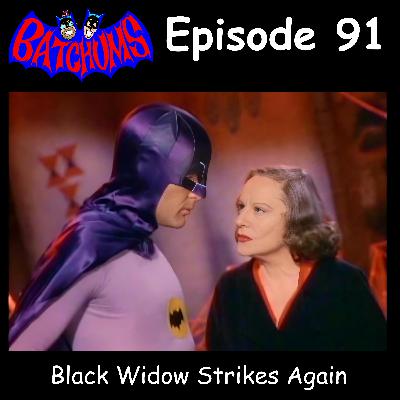 BatChums Episode 91 – Black Widow Strikes Again
