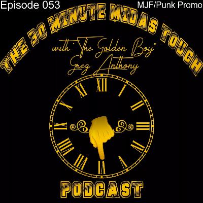 The 30 Minute Midas Touch Podcast: Episode 053: MJF/Punk Promo The 30 Minute Midas Touch Podcast: Episode 053: MJF/Punk Promo