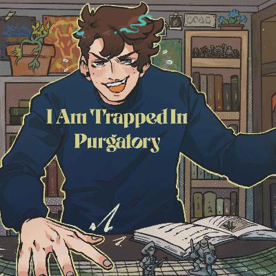 39 | Bold Takes and Bad Tempers | I Am Trapped In Purgatory