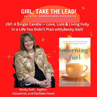 269. A Single Candle — Love, Loss & Living Fully in a Life You Didn’t Plan with Becky Galli