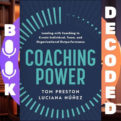 "Coaching Power: Leading With Coaching to Create Individual, Team, and Organizational Outperformance" by Tom Preston , Luciana Nunez