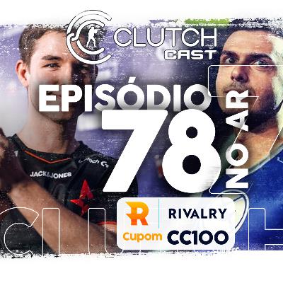 Clutch Cast CS - Ep 78 - O fim de uma era, Astralis vai dar disband?