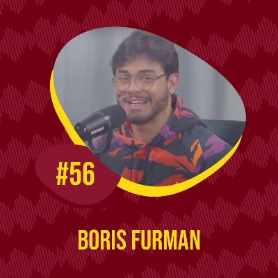 EPISÓDIO #56 - BORIS FURMAN