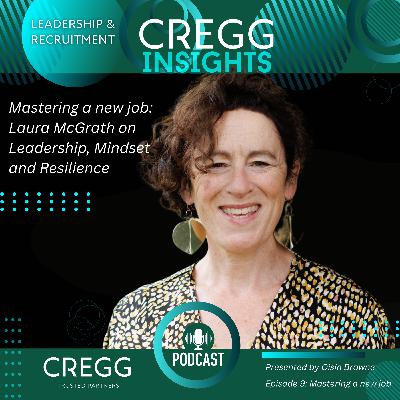 Mastering A New Job: Leadership & Interview Coach, Laura McGrath on Leadership, Mindset and Resilience