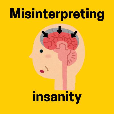 Misinterpreting insanity