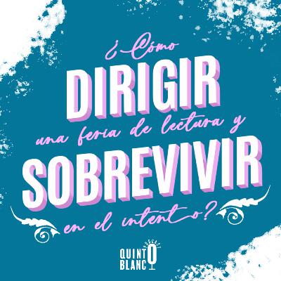 Ep 54. ¿Cómo dirigir una feria de la lectura y sobrevivir en el intento?