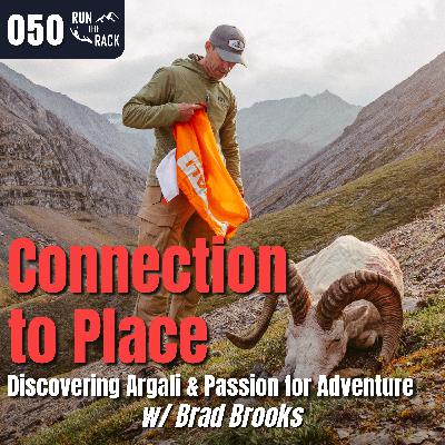 Ep. 050: Connection to Place: Discovering ARGALI & Passion for Adventure w/ Brad Brooks