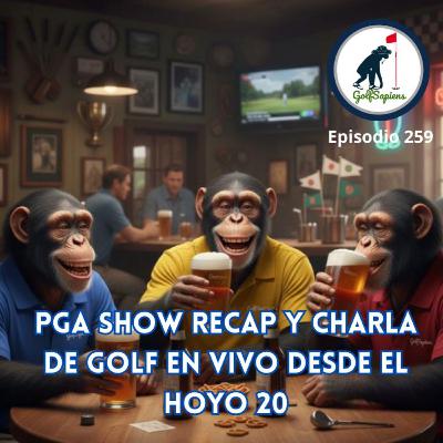 Ep 259 PGA Show Recap y charla de golf en vivo desde el hoyo 20