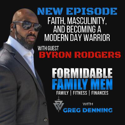 #85 Faith, Masculinity, and Becoming a Modern Day Warrior with Byron Rodgers #85 Faith, Masculinity, and Becoming a Modern Day Warrior with Byron Rodgers
