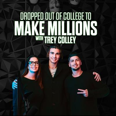 DROPPED OUT OF COLLEGE TO MAKE MILLIONS WITH TREY COLLEY Ep.3