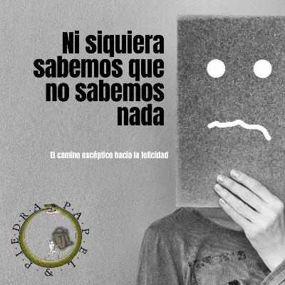 Ni siquiera sabemos que no sabemos nada Ni siquiera sabemos que no sabemos nada