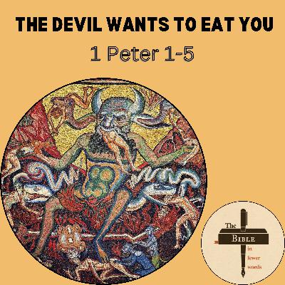#296: 1 Peter 1-5 | The devil wants to eat you #296: 1 Peter 1-5 | The devil wants to eat you