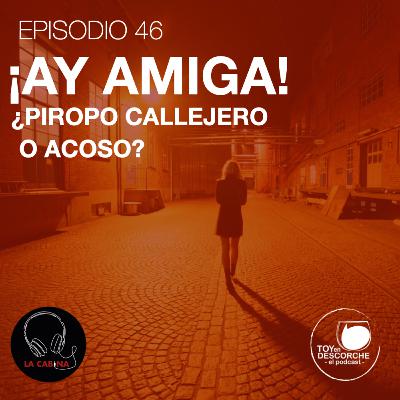 ¡Ay amiga! ¿Piropo callejero o Acoso?