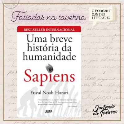 Fatiados na Taverna - Sapiens Fatiados na Taverna - Sapiens