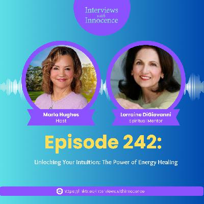 Episode 242 - Unlocking Your Intuition: The Power of Energy Healing with Lorraine DiGiovanni Episode 242 - Unlocking Your Intuition: The Power of Energy Healing with Lorraine DiGiovanni