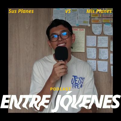 Entre Jóvenes Podcast | Sus Planes VS Los Mios | Temporada 3 Episodio 1 | Alejandro Rojas