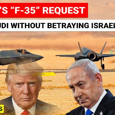 #268 Saudi Arabia’s F-35 Request | Can the U.S. Arm Saudi Arabia Without Betraying Israel?