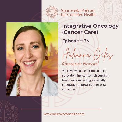 #74 ND Julianna Giles: Integrative Oncology (Cancer Care) soup to nuts #74 ND Julianna Giles: Integrative Oncology (Cancer Care) soup to nuts
