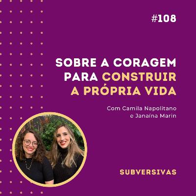 #108 - Sobre a coragem para construir a própria vida