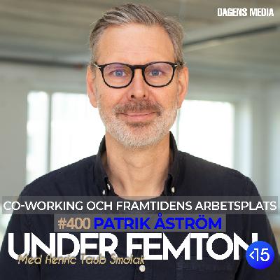#400 Coworking & framtidens arbetsplats - Patrik Åström