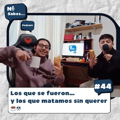Los que se fueron... y los que matamos sin querer ☕💀 | Ni sabes... 44