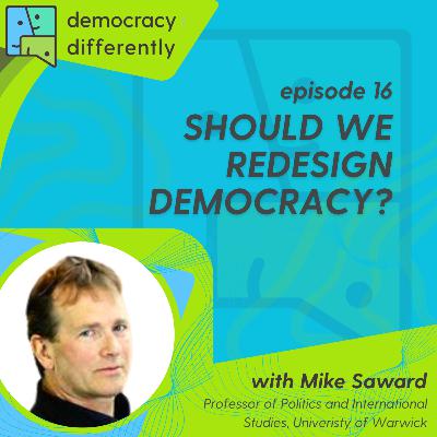Should we Redesign Democracy? With Mike Saward Should we Redesign Democracy? With Mike Saward