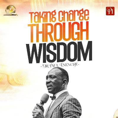 Taking Charge Through Wisdom (Part 1) Taking Charge Through Wisdom (Part 1)