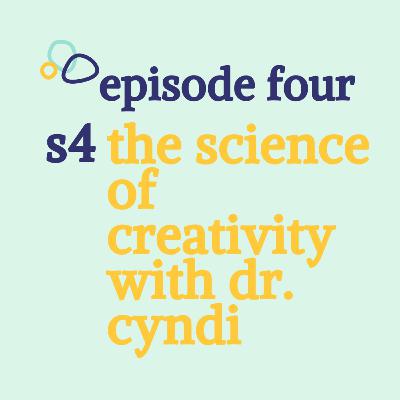 The Science of Creativity with Dr. Cyndi The Science of Creativity with Dr. Cyndi