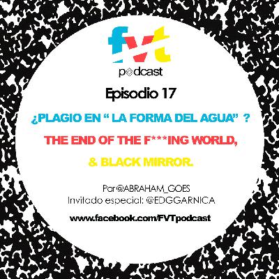 Episodio 17 | ¿Plagio en 'La Forma del Agua'? The End of the F***ing World & Black Mirror. Episodio 17 | ¿Plagio en 'La Forma del Agua'? The End of the F***ing World & Black Mirror.