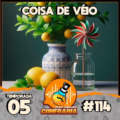 Confraria #114 - Coisa de véio!