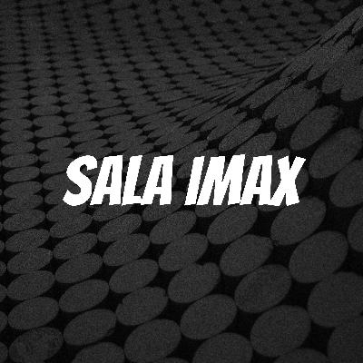 SALA IMAX 1: ESTRENOS DE CINE SALA IMAX 1: ESTRENOS DE CINE