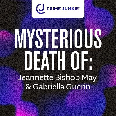 MYSTERIOUS DEATH OF: Jeannette Bishop May & Gabriella Guerin