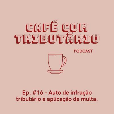 #16 Auto de infração tributário e aplicação de multa