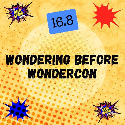 16.8 - Wondering Before WonderCon 16.8 - Wondering Before WonderCon