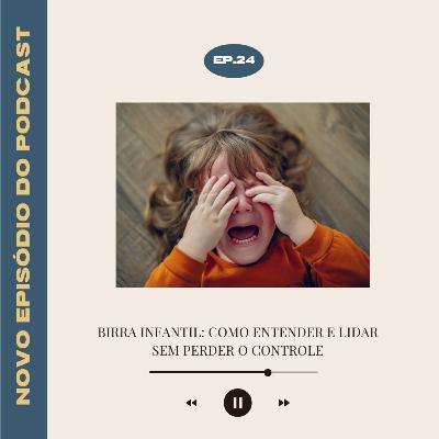 #24 - Birra Infantil: como entender e lidar sem perder o controle