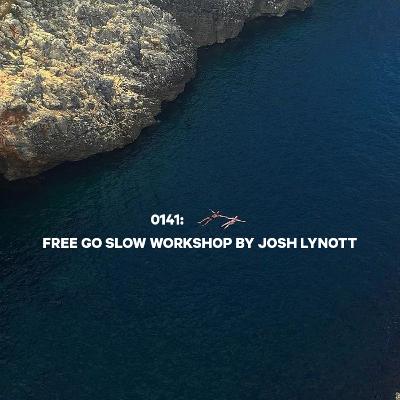 0141: Free "Go Slow" Workshop.