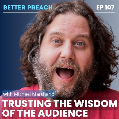 107. Trusting the Wisdom of the Audience with Michael Marchand