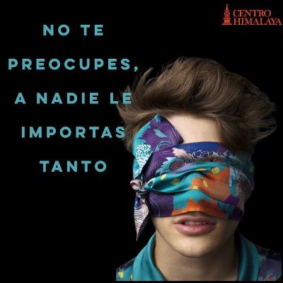 No Te Preocupes, A Nadie Le Importas Tanto.